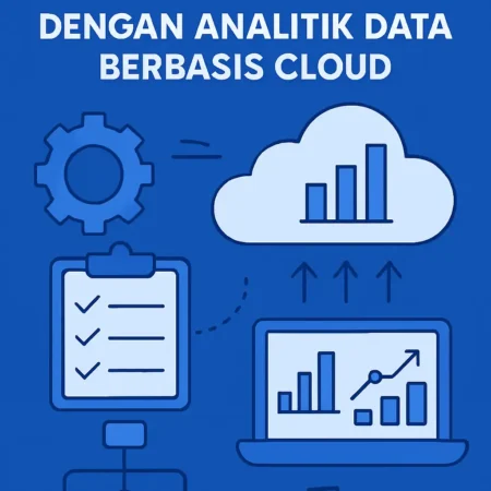 Mengoptimalkan Proses Bisnis dengan Analitik Data Berbasis Cloud